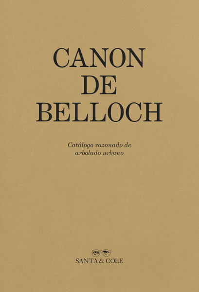 Canon de Belloch. Catálogo razonado de arbolado urbano by Santa & Cole