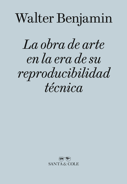 La obra de arte en la era de su reproducibilidad técnica by Santa & Cole